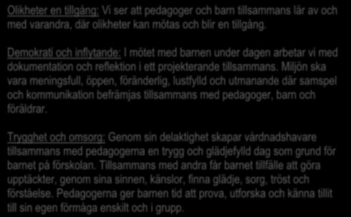 Våra gemensamma värdeord Olikheter en tillgång: Vi ser att pedagoger och barn tillsammans lär av och med varandra, där olikheter kan mötas och blir en tillgång.