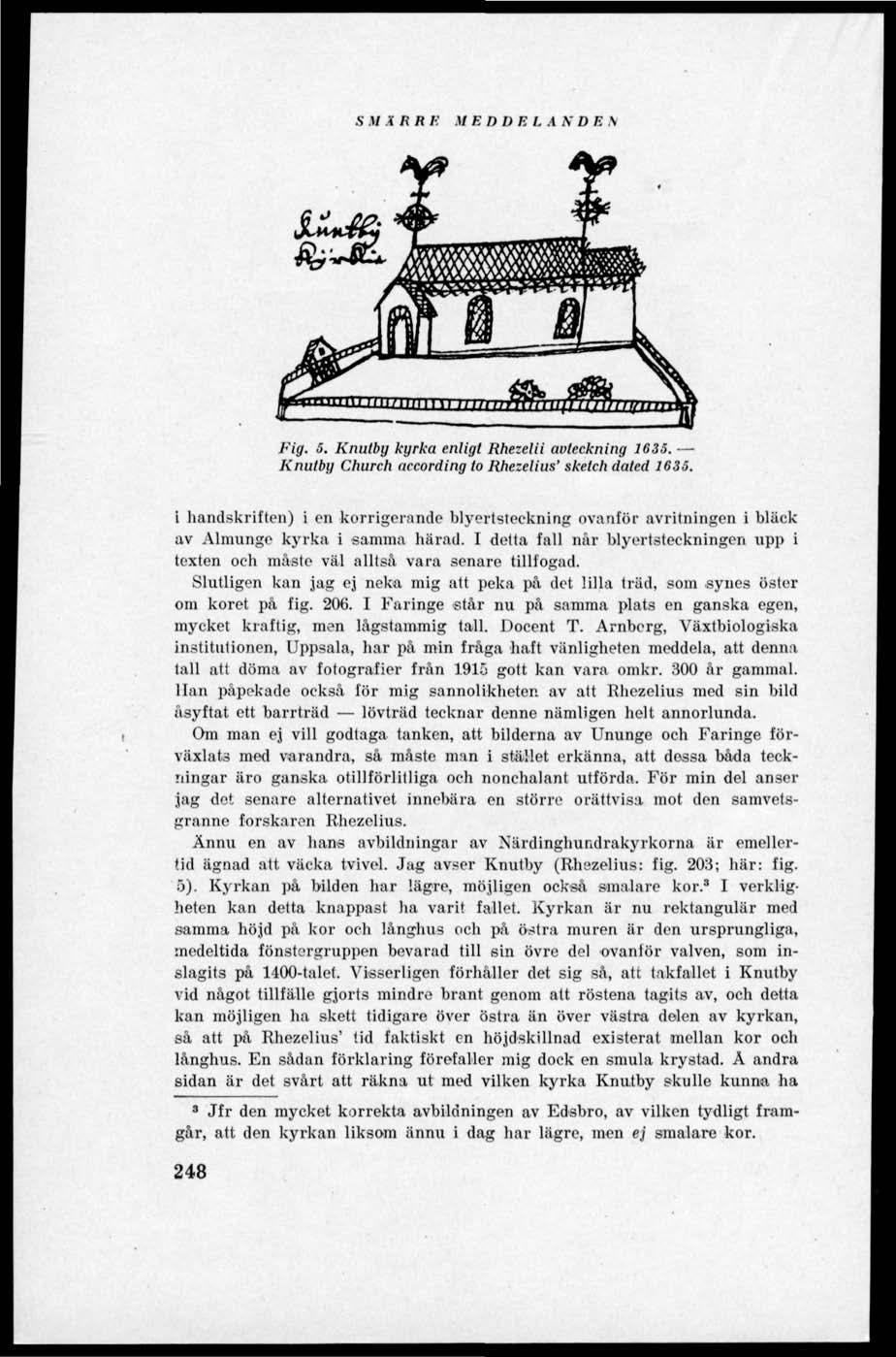 SMÄRRF MEDDELAN DE V Fig. 5. Knutby kyrka enligt Rhezetii avteckning 1635. Knutby Church according to Rhezelius' sketch dated 1635.
