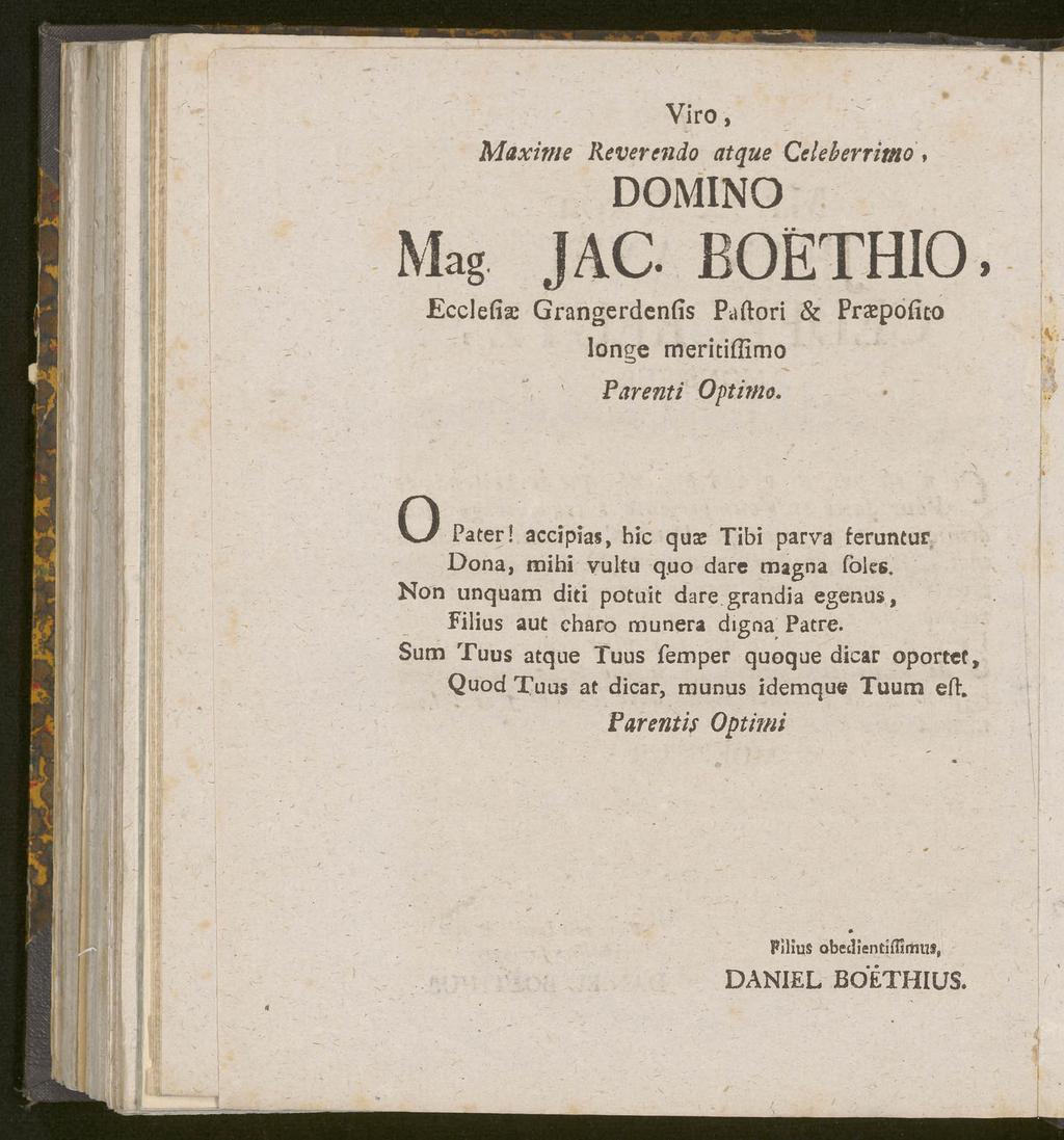 Mag Viro, Maxime Revercndo atque Qeleherritno, DOMINO JAC. BOETHIO. Ecclefiae Grangerdenfis Paftori & Praepofko longe meritiflimo Parenti Optir/20. O Pater!