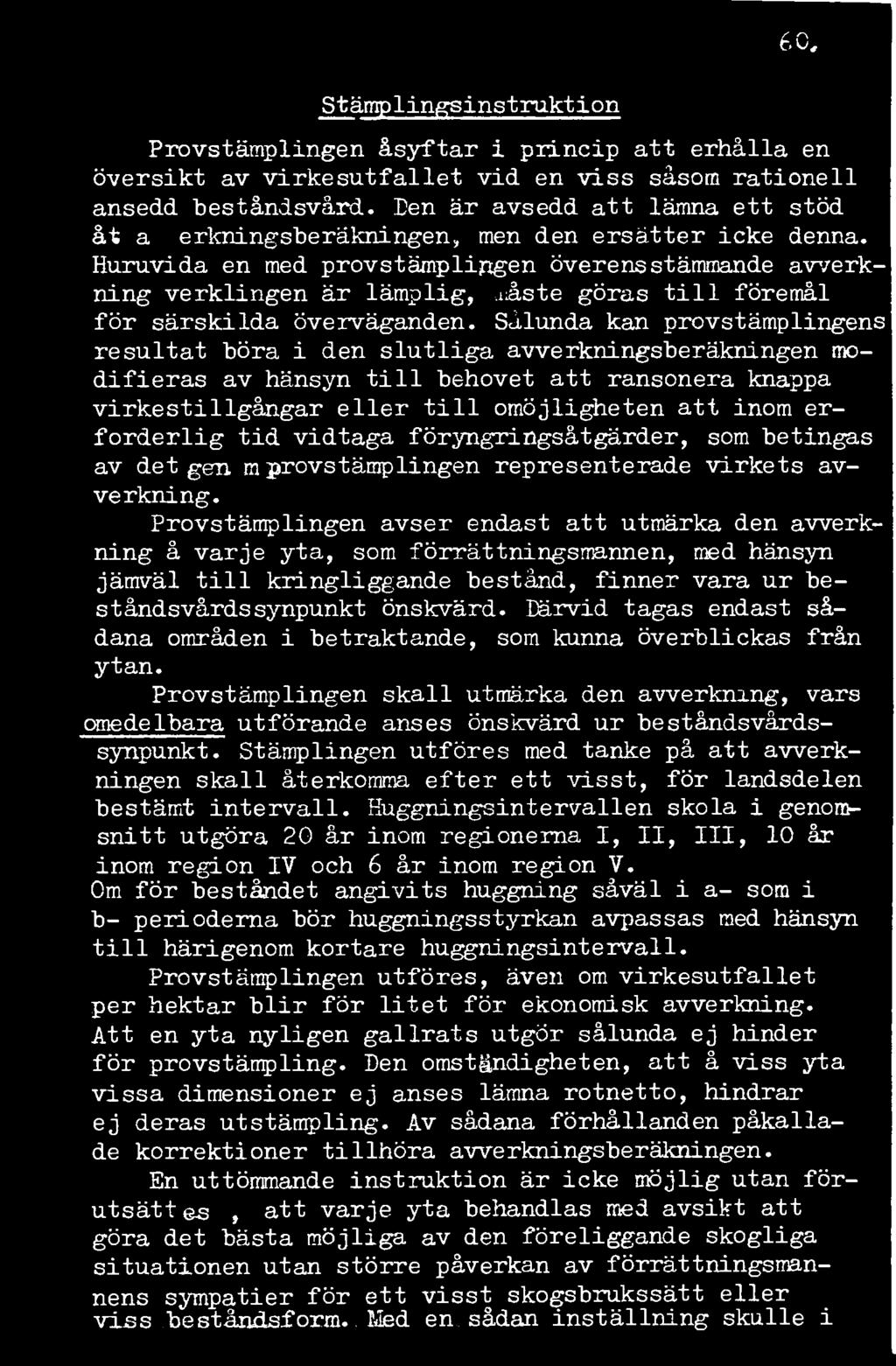 Huruvida en med provstämplingen överensstämmande avverkning verklingen är lämplig, a ås te göras till föremål för särskilda överväganden.