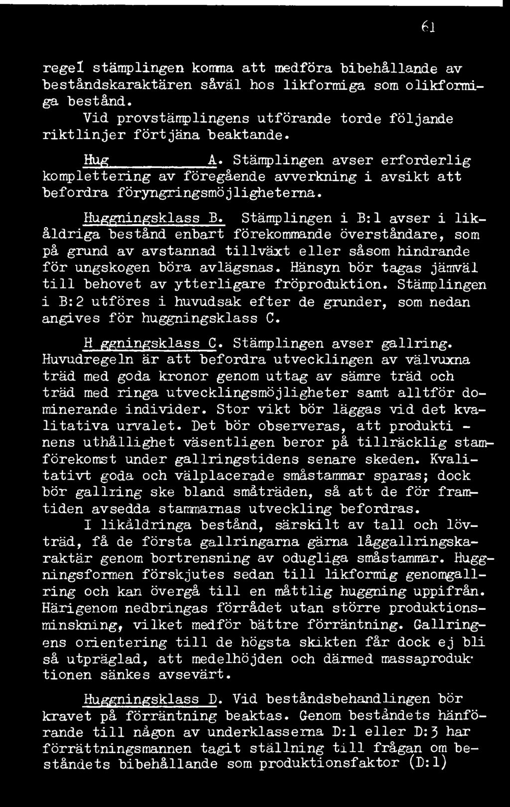 61 regel stämplingen komma att medföra bibehållande av beståndskaraktären såväl hos likformiga som olikformiga bestånd. Vid provstämplingens utförande torde följande riktlinjer förtjäna beaktande.