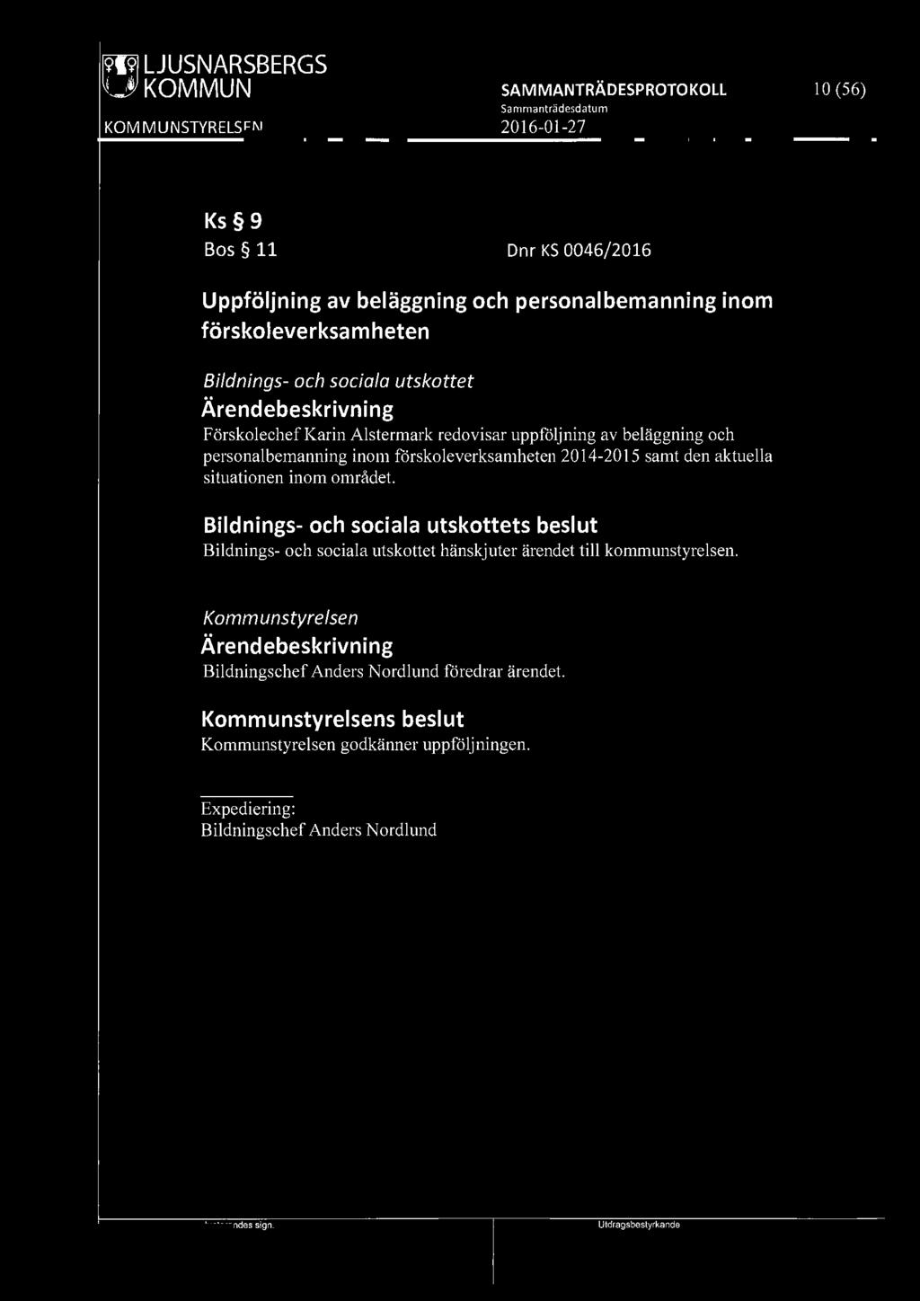 [919) LJUSNARSBERGS W' KOMMUN Sa mmanträdesdatum I O (56) Ks 9 Bos 11 Dnr KS 0046/2016 Uppföljning av beläggning och personalbemanning inom förskoleverksamheten