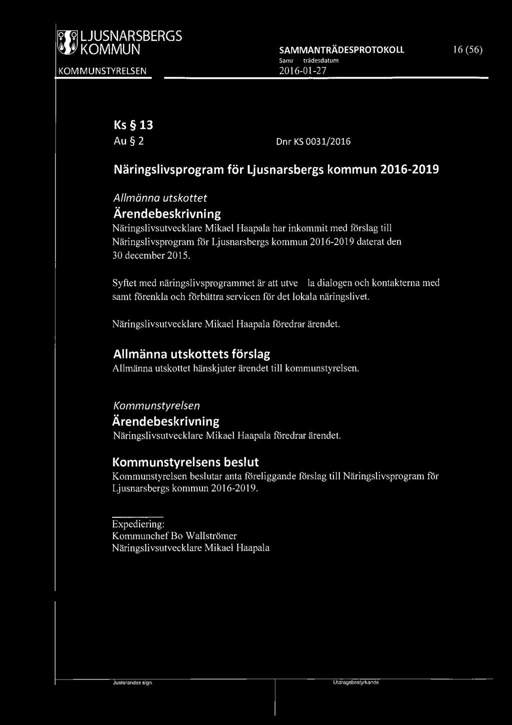 [9191 LJUSNARSBERGS 201 6-01-27 16 (56) Ks 13 Au 2 Dnr KS 0031/ 2016 Näringslivsprogram för Ljusnarsbergs kommun 2016-2019 Allmänna utskottet Näringslivsutvecklare Mikael Haapala har inkommit med