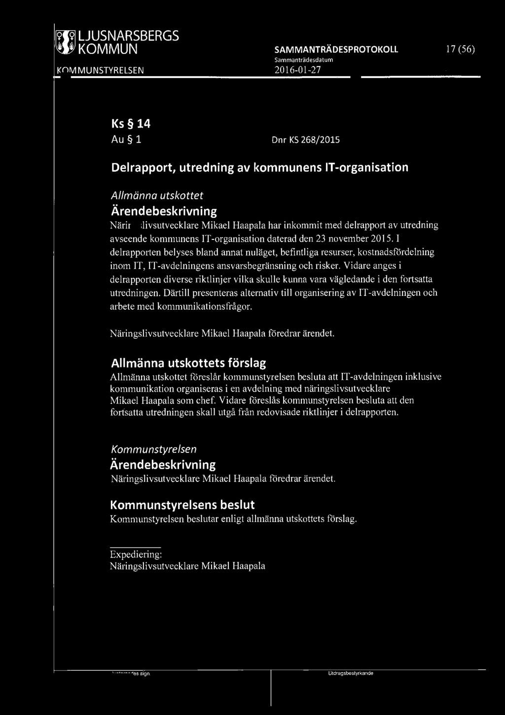 [9191 LJUSNARSBERGS 17 (56) Ks 14 Au 1 Dnr KS 268/2015 Delrapport, utredning av kommunens IT-organisation Allmänna utskottet Näringslivsutvecklare Mikael Haapala har inkommit med delrappo1i av