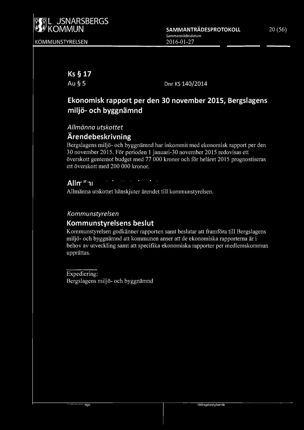 ~ LJUSNARSBERGS 20 (56) Ks 17 Au 5 Dnr KS 140/2014 Ekonomisk rapport per den 30 november 2015, Bergslagens miljö- och byggnämnd Allmänna utskottet Bergslagens miljö- och byggnämnd har inkommit med