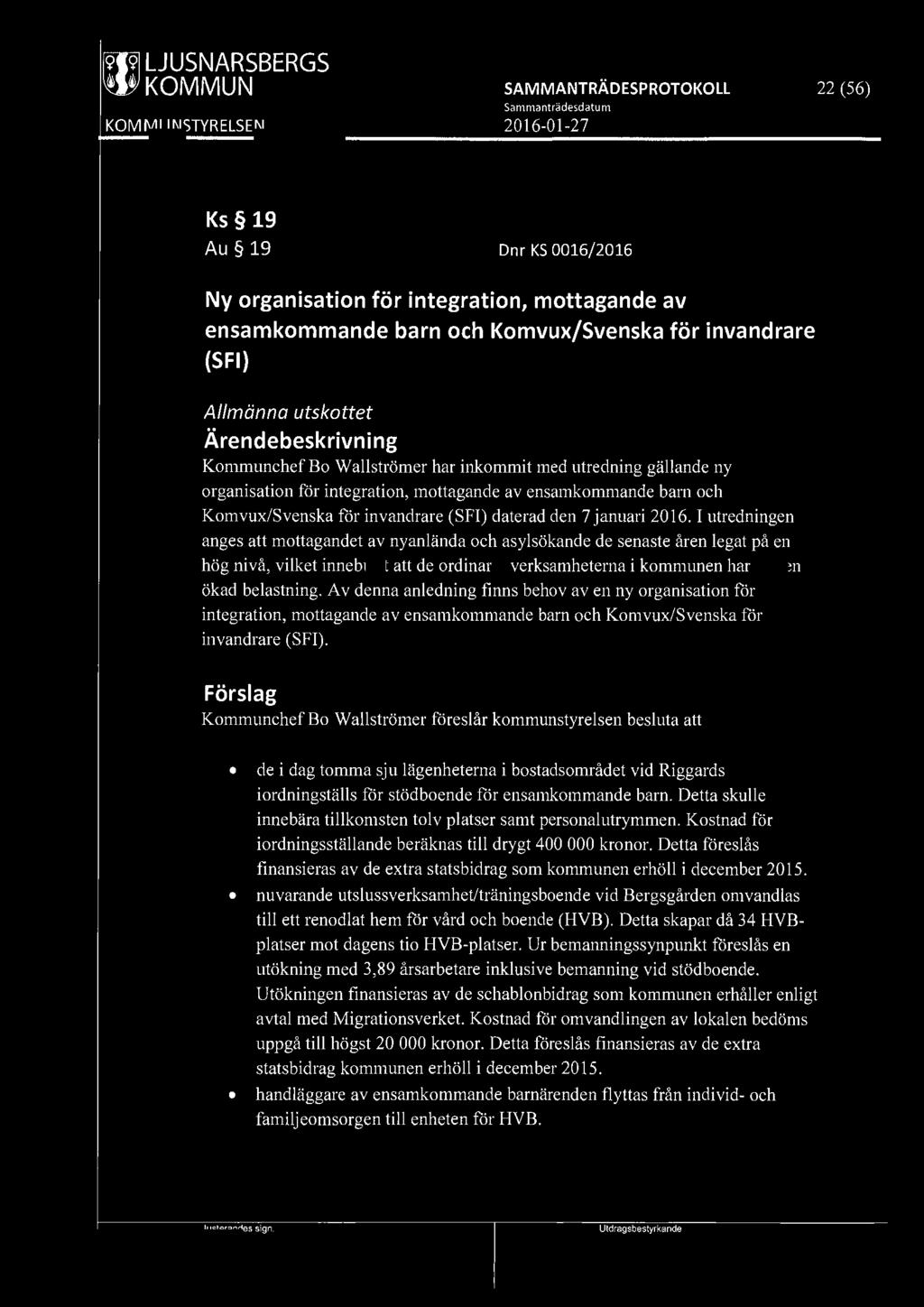 ~ LJUSNARSBERGS 22 (56) Ks 19 Au 19 Dnr KS 0016/2016 Ny organisation för integration, mottagande av ensamkommande barn och Komvux/Svenska för invandrare (SFI) Allmänna utskottet Kommunchef Bo