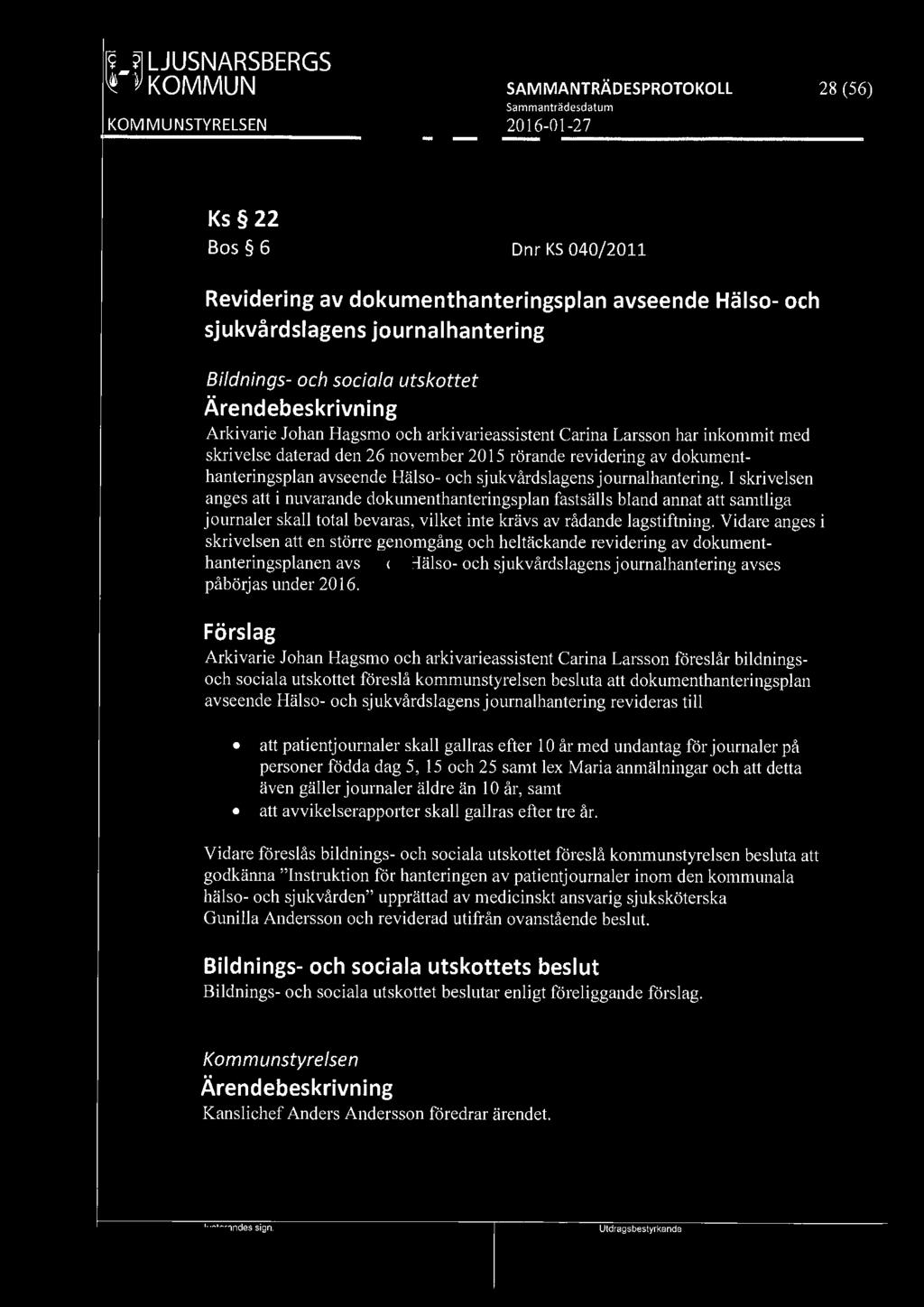 [919] LJUSNARSBERGS fflj KOMMUN 28 (56) Ks 22 Bos 6 Dnr KS 040/2011 Revidering av dokumenthanteringsplan avseende Hälso- och sjukvårdslagens journalhantering Bildnings- och sociala utskottet
