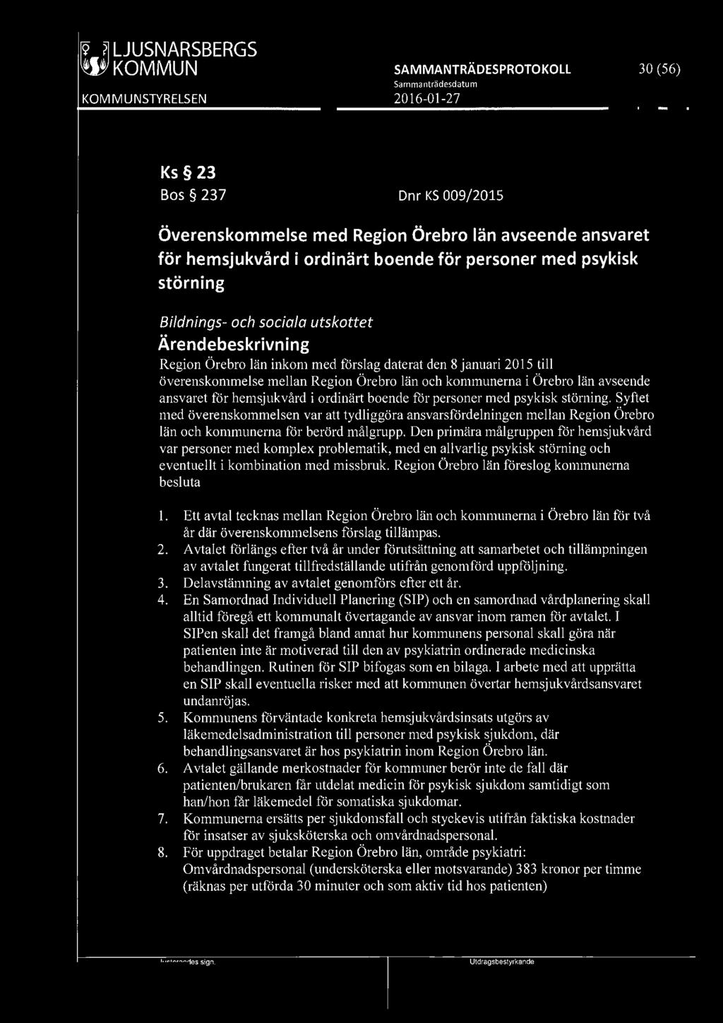 [919] LJUSNARSBERGS W' KOMMUN 30 (56) Ks 23 Bos 237 Dnr KS 009/2015 Överenskommelse med Region Örebro län avseende ansvaret för hemsjukvård i ordinärt boende för personer med psykisk störning