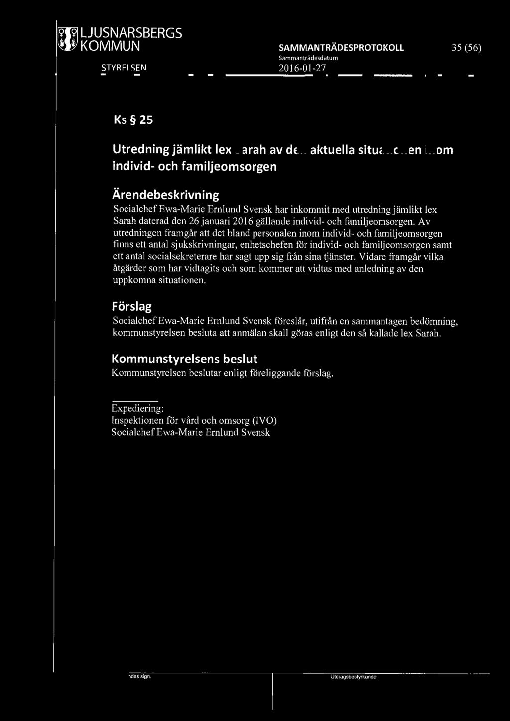 ~ LJUSNARSBERGS 35 (56) Ks 25 Utredning jämlikt lex Sarah av den aktuella situationen inom individ- och familjeomsorgen Socialchef Ewa-Marie Ernlund Svensk har inkommit med utredning jämlikt lex