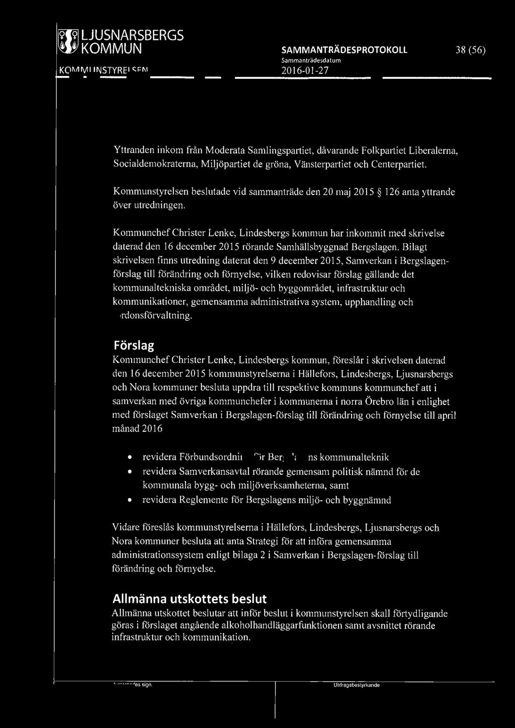 [919] LJUSNARSBERGS WI KOMMUN 38 (56) Yttranden inkom från Moderata Samlingspartiet, dåvarande Folkpartiet Liberalerna, Socialdemokraterna, Miljöpartiet de gröna, Vänsterpartiet och Centerpartiet.