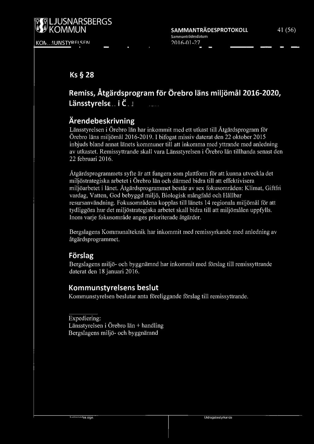 ~ LJUSNARSBERGS \W KOMMUN 41 (56) Ks 28 Remiss, Åtgärdsprogram för Örebro läns miljömål 2016-2020, Länsstyrelsen i Örebro län Länsstyrelsen i Örebro län har inkommit med ett utkast till