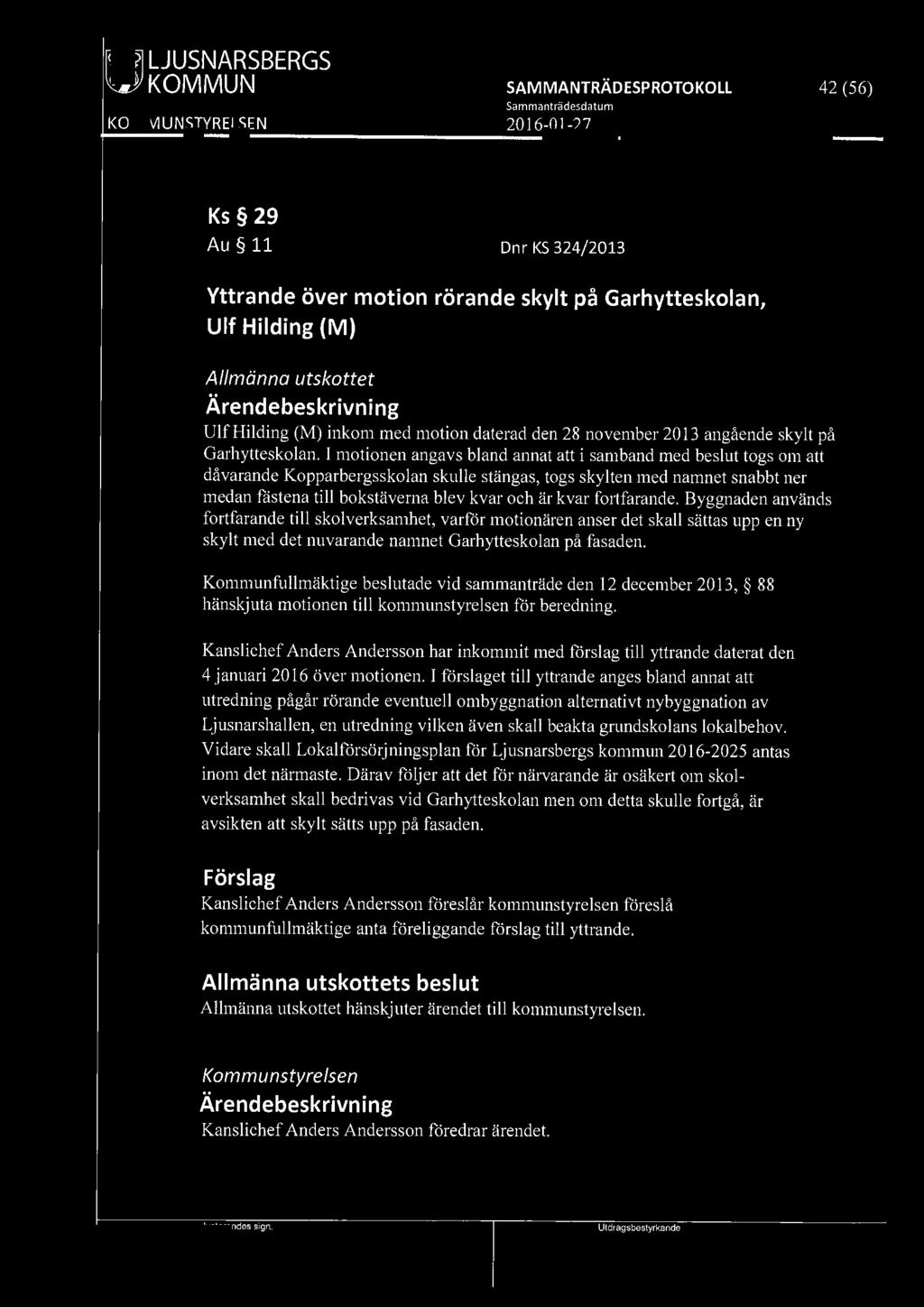 [9191 LJUSNARSBERGS lw' KOMMUN 42 (56) Ks 29 Au 11 Dnr KS 324/2013 Yttrande över motion rörande skylt på Garhytteskolan, Ulf Hilding (M) Allmänna utskottet Ulf Hilding (M) inkom med motion daterad