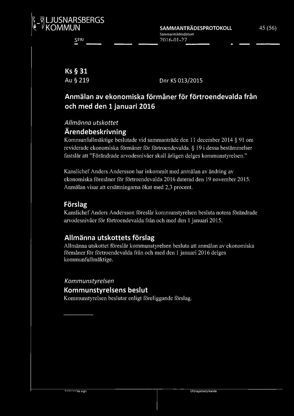 [9191 LJUSNARSBERGS 45 (56) Ks 31 Au 219 Dnr KS 013/2015 Anmälan av ekonomiska förmåner för förtroendevalda från och med den 1 januari 2016 Allmänna utskottet Kommunfullmäktige beslutade vid