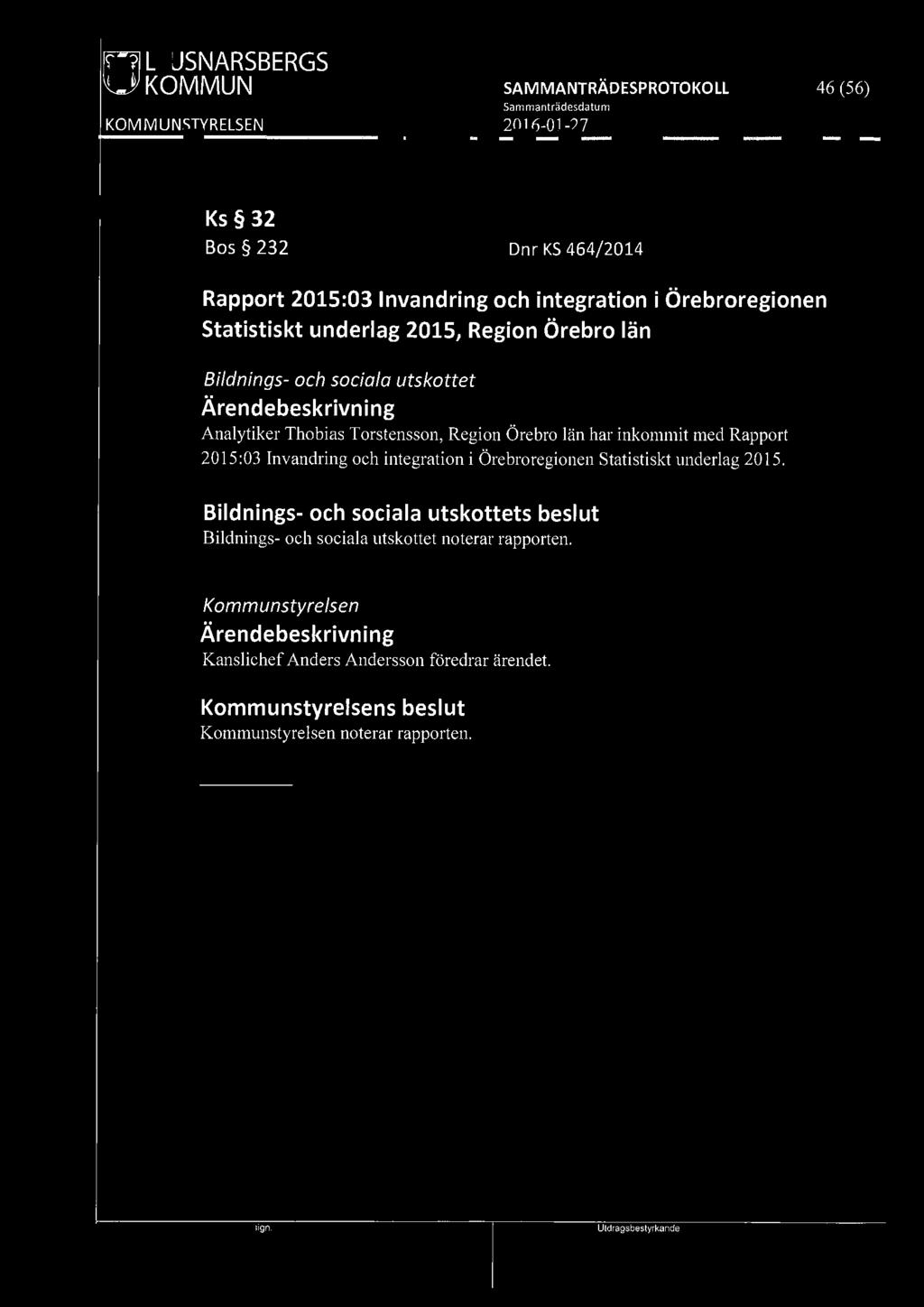 [919] LJUSNARSBERGS WJ KOMMUN 46 (56) Ks 32 Bos 232 Dnr KS 464/2014 Rapport 2015:03 Invandring och integration i Örebroregionen Statistiskt