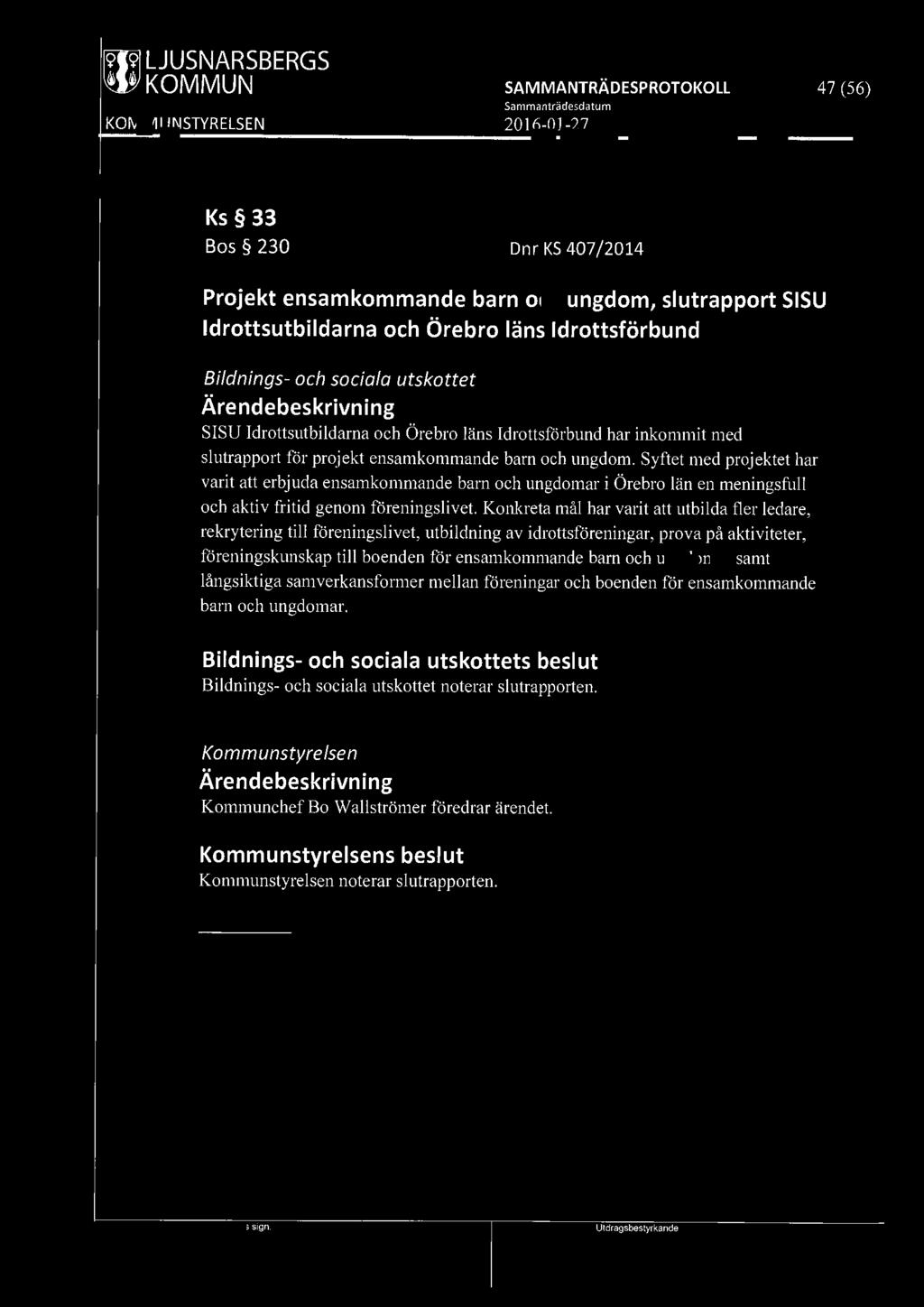 [919] LJUSNARSBERGS 47 (56) Ks 33 Bos 230 Dnr KS 407 /2014 Projekt ensamkommande barn och ungdom, slutrapport SISU ldrottsutbildarna och Örebro läns Idrottsförbund Bildnings- och sociala utskottet