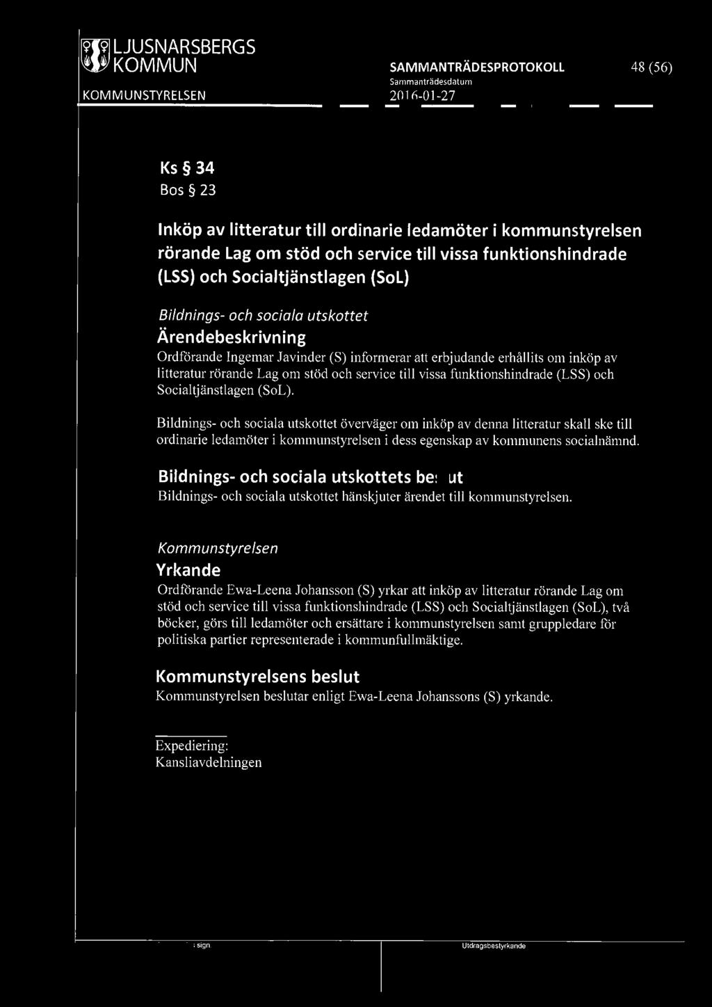 ~ LJUSNARSBERGS 48 (56) Ks 34 Bos 23 Inköp av litteratur till ordinarie ledamöter i kommunstyrelsen rörande Lag om stöd och service till vissa funktionshindrade (LSS) och Socialtjänstlagen (Sol)