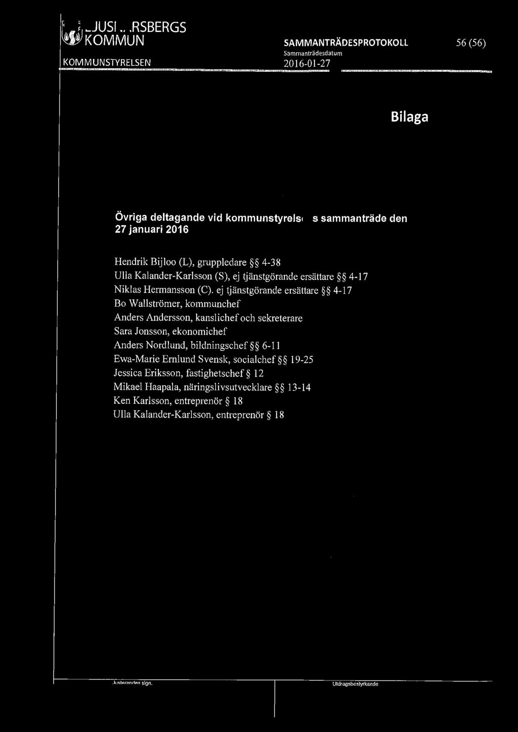 [9191 LJUSNARSBERGS 56 (56) Bilaga Övriga deltagande vid kommunstyrelsens sammanträde den 27 januari 2016 Hendrik Bijloo (L), gruppledare 4-38