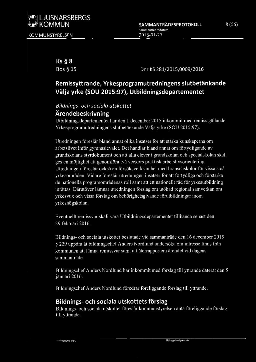 [9191 LJUSNARSBERGS 2016-01 -27 8 (56) Ks 8 Bos 15 Dnr KS 281/2015,0009/2016 Remissyttrande, Yrkesprogramutredningens slutbetänkande Välja yrke (SOU 2015:97), Utbildningsdepartementet Bildnings- och