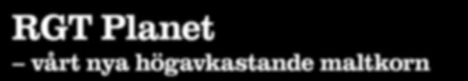 RGT Planet vårt nya högavkastande maltkorn När vi träffar Fredrik Larsson från Bryla Jordbruks AB har han precis avslutat sin första skörd av maltkornet RGT Planet.