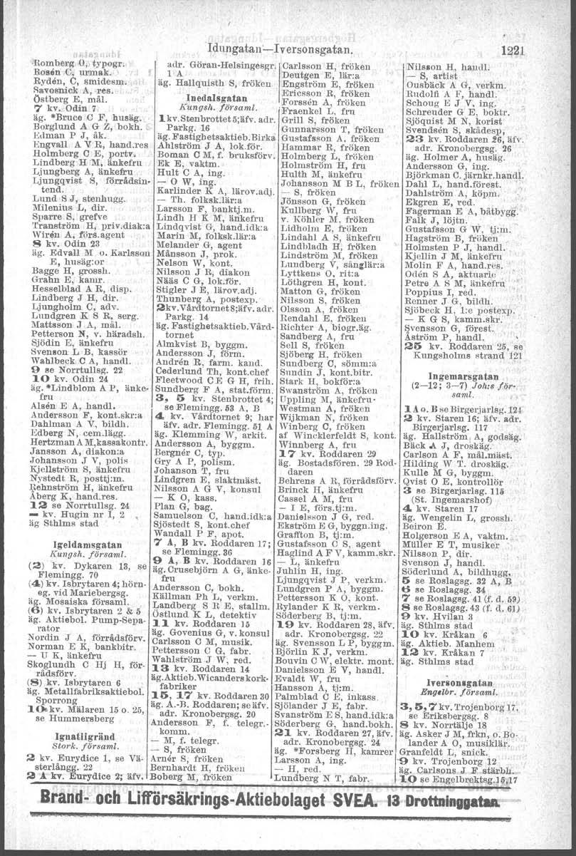 h... l,110mber/( U" typogr. Rosen C uumak.. Ryden, 0, smide am.. I' Ra:yosnick AJ -res. Östberg E, mål. 7 kv., Odin 7 äg. *Bruce C F, husäg, Borglund A G Z, bokh. Edman P J, åk. Engvall A V R, hand.