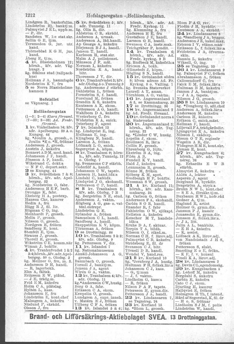 1212 Lindgren R, bankofullm. Lindström H], banktj:m. Palmqvist J E L, uppb.m. - P, dir. Sandsten W, l:e stat.skr. Sellin G E, tj:m. Tersmeden G,.iur. utr. kand. Thörneblad K G H, jur. kand. Åberg E, tj:ru.