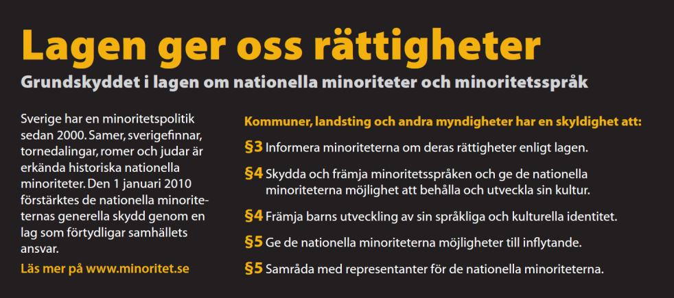 Syfte Sedan 2011 har Region Östergötland arbetat med att uppmärksamma de krav och de rättigheter som minoritetslagstiftningen innebär.