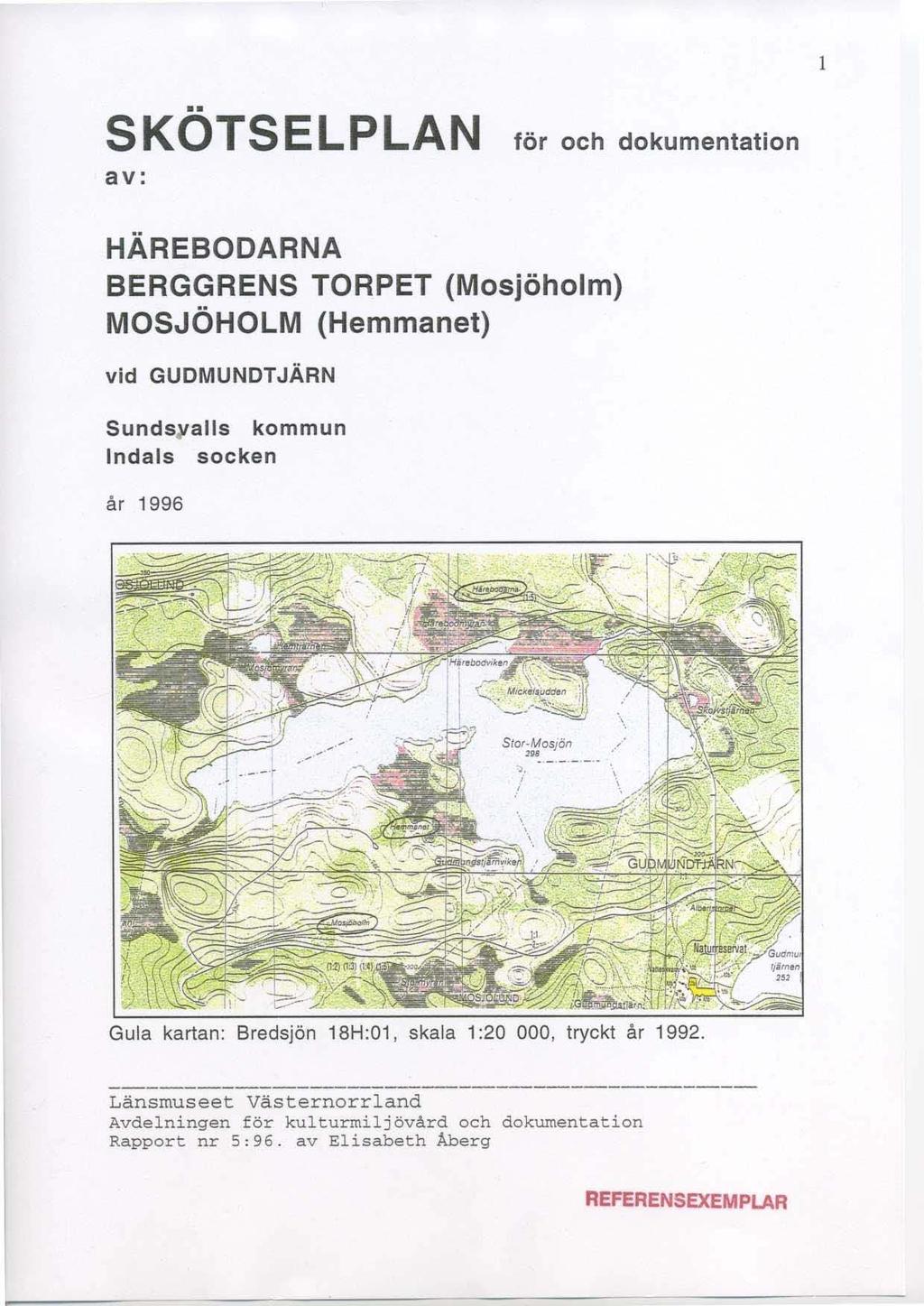 SKOTSELPLAN för och dokumentation av: HÄREBODARNA BERGGRENS TORPET (Mosjöholm) MOSJÖHOLM (Hemmanet) vid GUDMUNDTJÄRN Sunds alls kommun Indals socken år