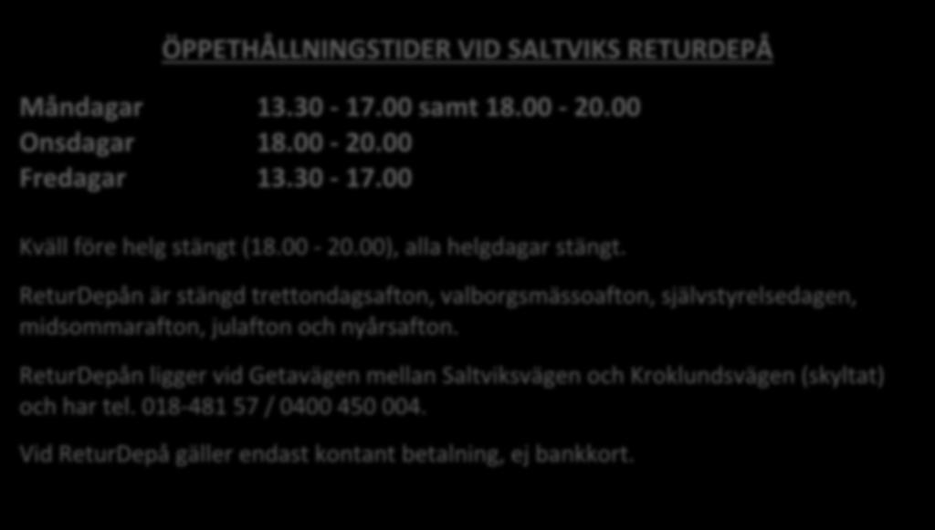 ÖPPETHÅLLNINGSTIDER VID SALTVIKS RETURDEPÅ Måndagar 13.30-17.00 samt 18.