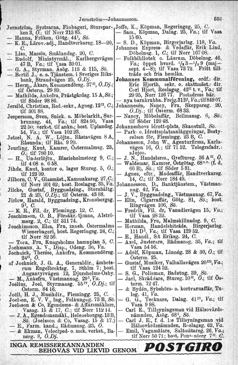 l J"".t<Öm-"<!oh.,,",,wo. 633 Jernström, Systrarna, Finbageri, Sturepar- Joffe, K., Köpman, Regeringsg. 25, c, ' ken 3, O.; tlf Norr 21385.' - Sam., Köpman, Dalag.