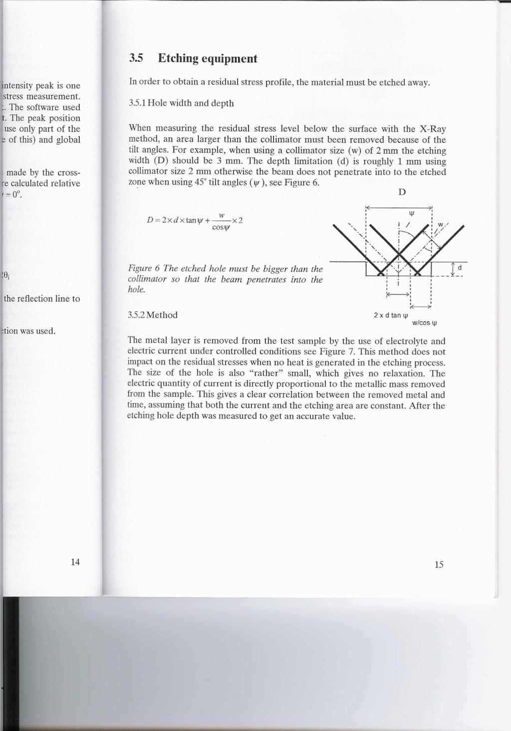 Test2_Topp Stress / MPa 1-1 -2-3 -4-5 -6-7 -8-9 -1.5.1.15.2 [index] / mm Test2_Topp_Stress_Phi:. Figur 23. Exempel på restspänningsprofil. 3.2.6 Etsningsutrustning För att kunna skapas en restspänningsprofil krävs att material etsas bort.