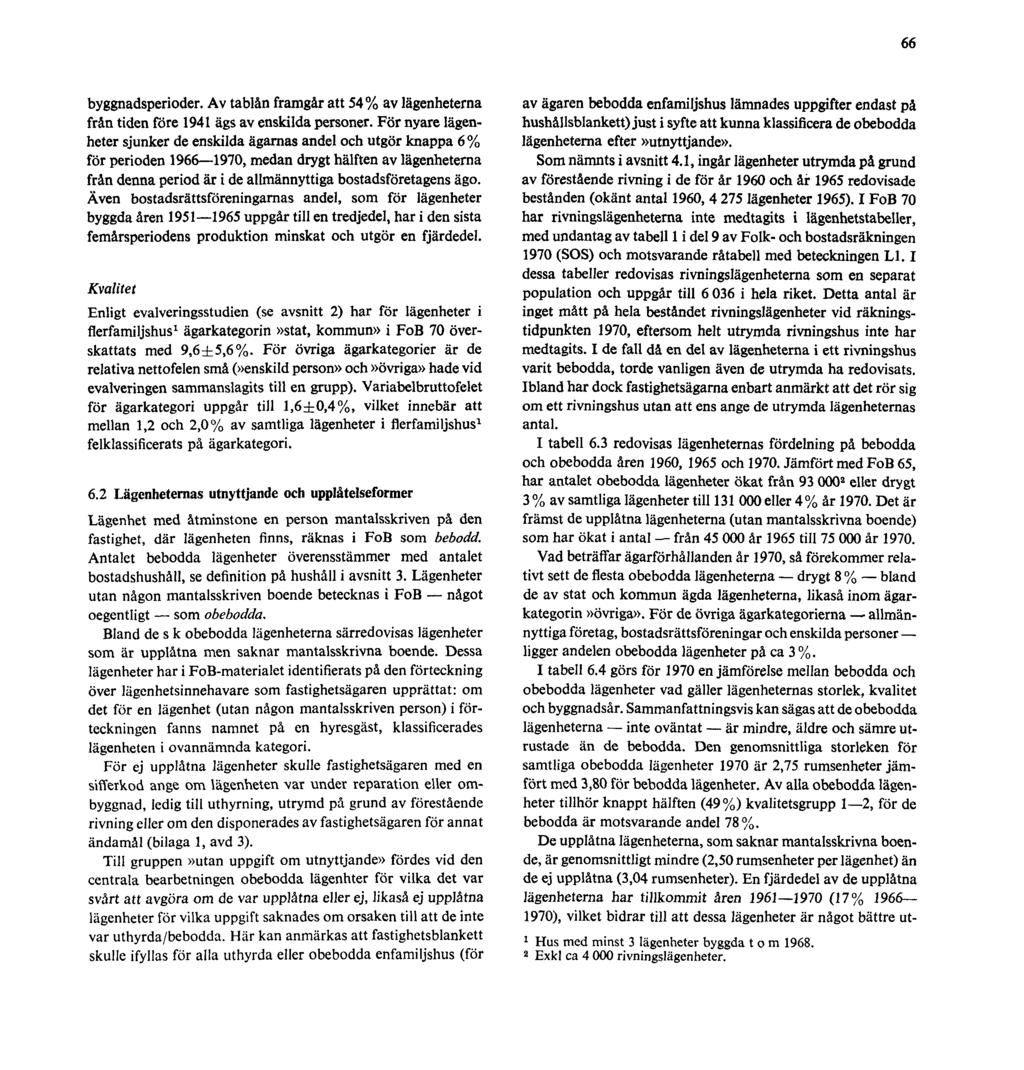66 byggnadsperioder. Av tablån framgår att 54% av lägenheterna från tiden före 1941 ägs av enskilda personer.