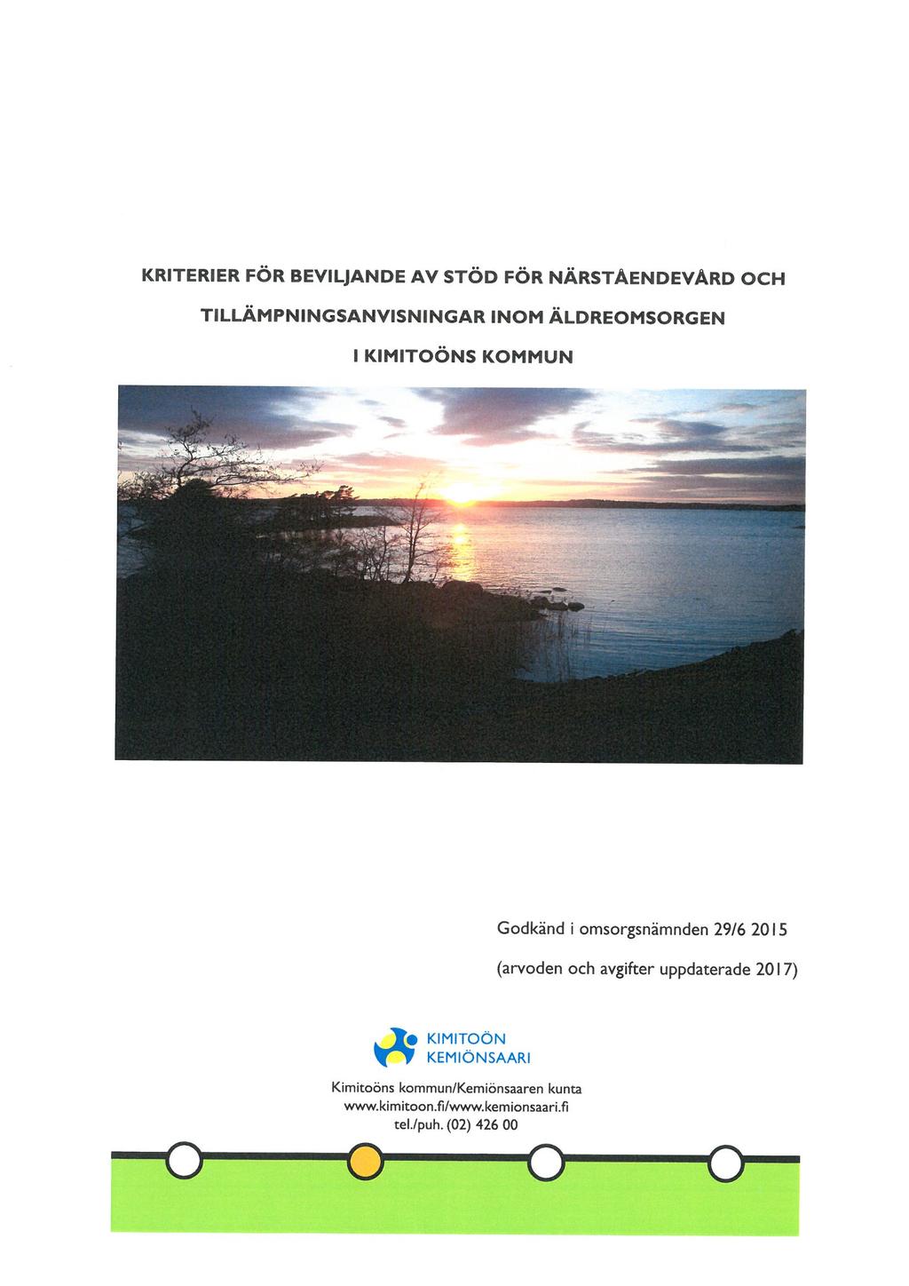 KRITERIER FÖR BEVILJANDE AV STÖD FÖR NÄRSTÅENDEVÄRD OCH TILLAMPNINGSANVISNINGAR INOM ÄLDREOMSORGEN l KIMITOÖNS KOMMUN Godkänd i omsorgsnämnden 29/6 2015