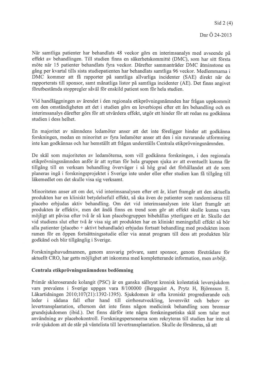 Sid2(4) DnrC^2013 När samtliganatienterharbehandlats48 veckor görs en interimsanalysmed avseendenå effekt av behandlingen, fill studien finns en säkerhetskommitté (DMC), som har sitt första mötenär
