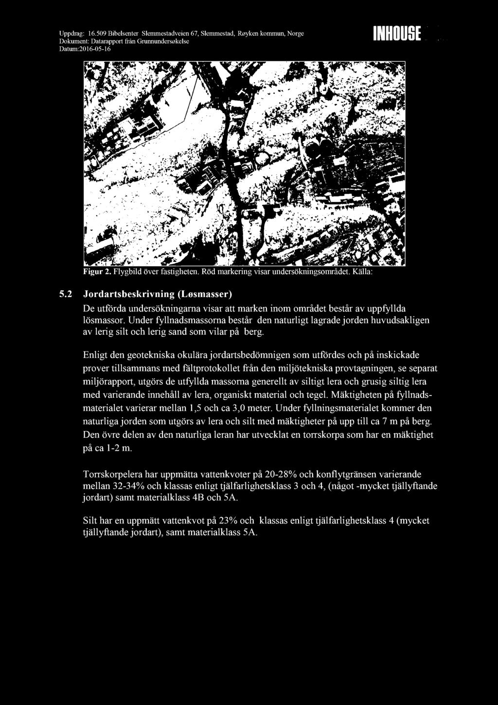 Uppdrag : 16.509 Bibels enter Slemmestadveien 67, Slemmestad, Røyken kommun, Norge Dokument: Datarapport från Grunnundersøkelse Datum:2016-05 - 16 Figur 2. Flygbild över fastigheten.