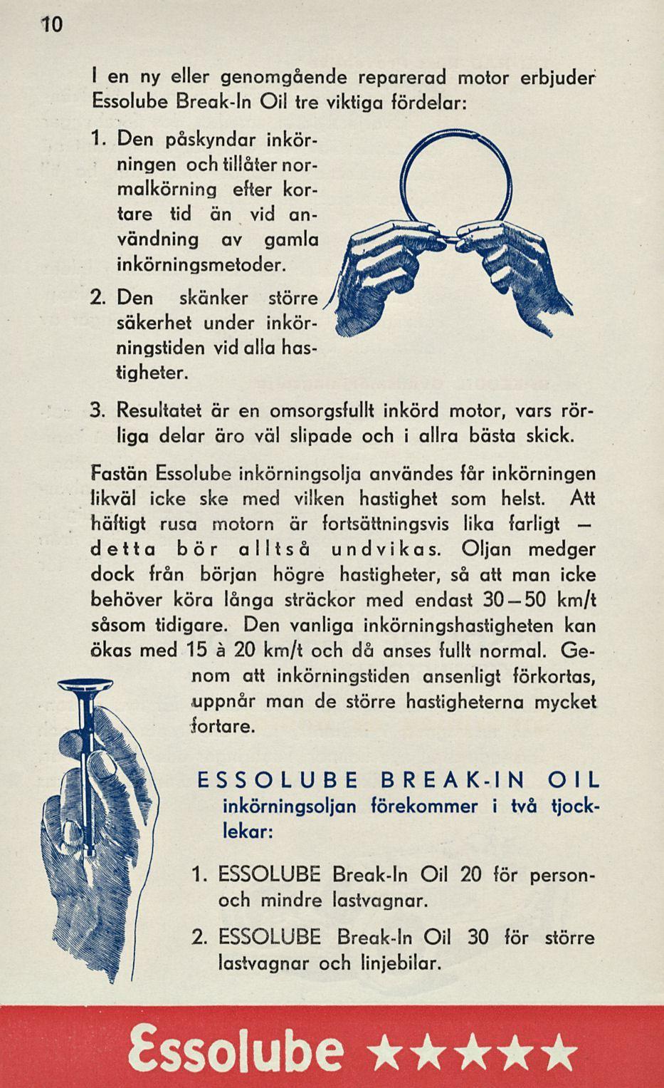 10 I en ny eller genomgående reparerad motor erbjuder Essolube Break-ln Oil tre viktiga fördelar: 1.