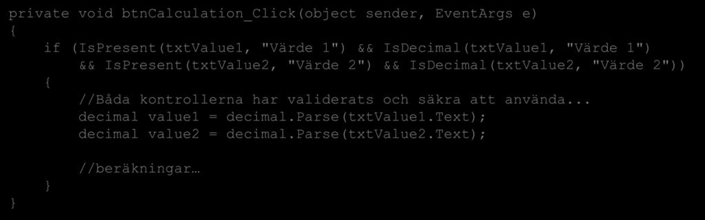 && IsPresent(txtValue2, "Värde 2") && IsDecimal(txtValue2, "Värde 2")) //Båda kontrollerna har validerats och säkra att använda.