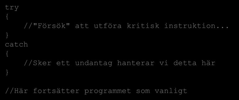 Hantera undantag Hanteringen av ett exception sker i ett trycatch-block Kritiska instruktioner körs i try-blocket Om ett undantag kastas i try-blocket fångas det upp i