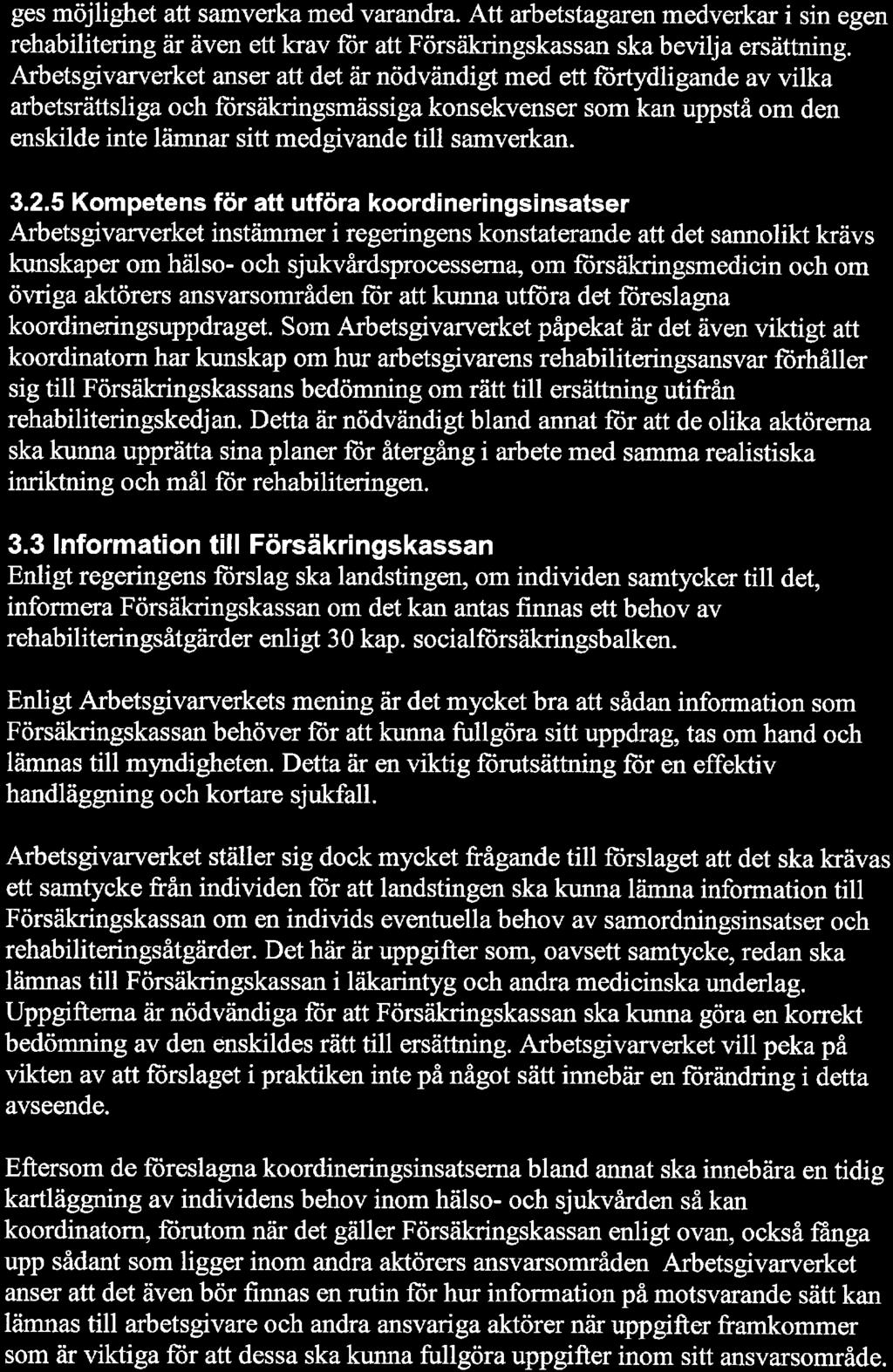 ges möjlighet att samverka med varandra. Att arbetstagaren medverkar i sin egen rehabilitering är även ett krav för att Försäkringskassan ska bevilja ersättning.