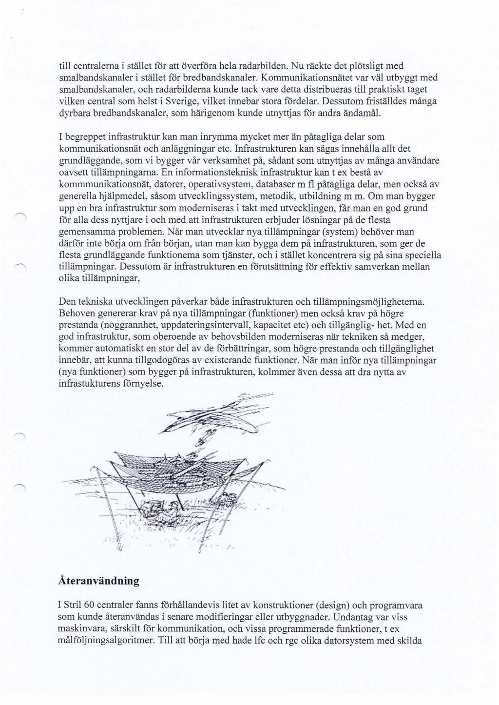 till centralerna i stället för att överföra hela radarbilden. Nu räckte det plötsligt med smalbandskanaler i stället för bredbandskanaler.