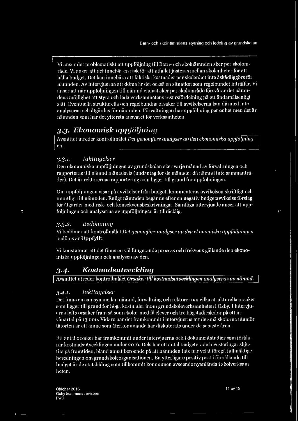 Eventuella strukturella och regelbundna orsaker Ull avvikelserna kan därmed inte analyseras och åtgärdas för nämnden.