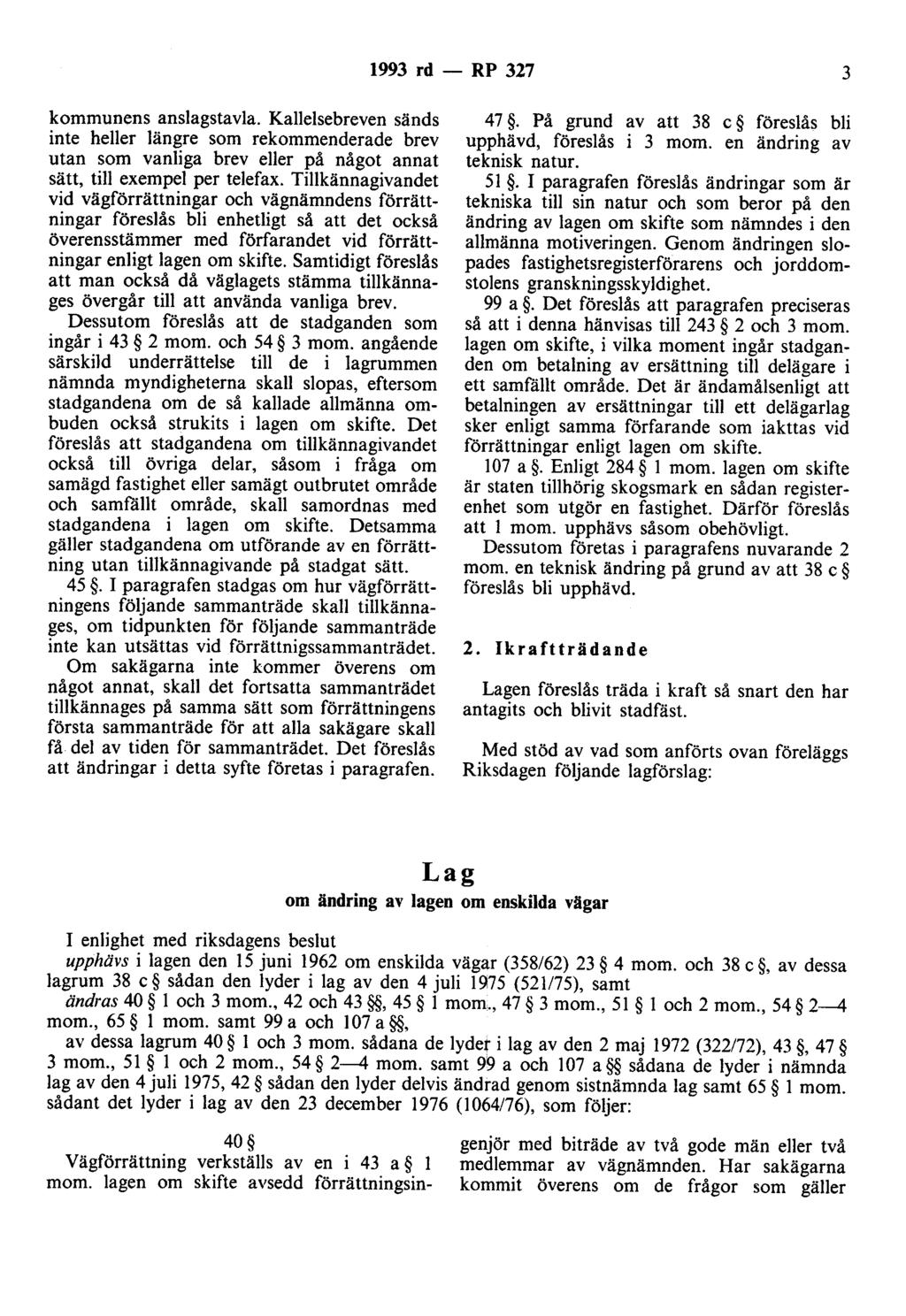 1993 rd - RP 327 3 kommunens anslagstavla. Kallelsebreven sänds inte heller längre som rekommenderade brev utan som vanliga brev eller på något annat sätt, till exempel per telefax.