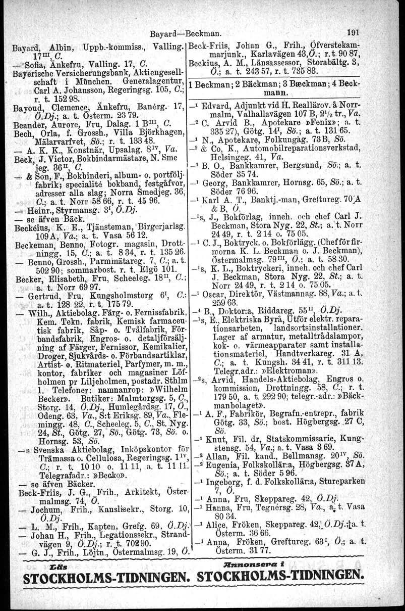 Bayard-Beckman 191 Bayard, Albin, Uppb-kommise Valling Beck-Friis, Johan G, Frih, Öfverstekam- 17IIl, G marjunk, Karlavägen43,0; rt9087, -"Sofia, Änkefru, Valling 17, G Beckius, A M, Länsassessor,
