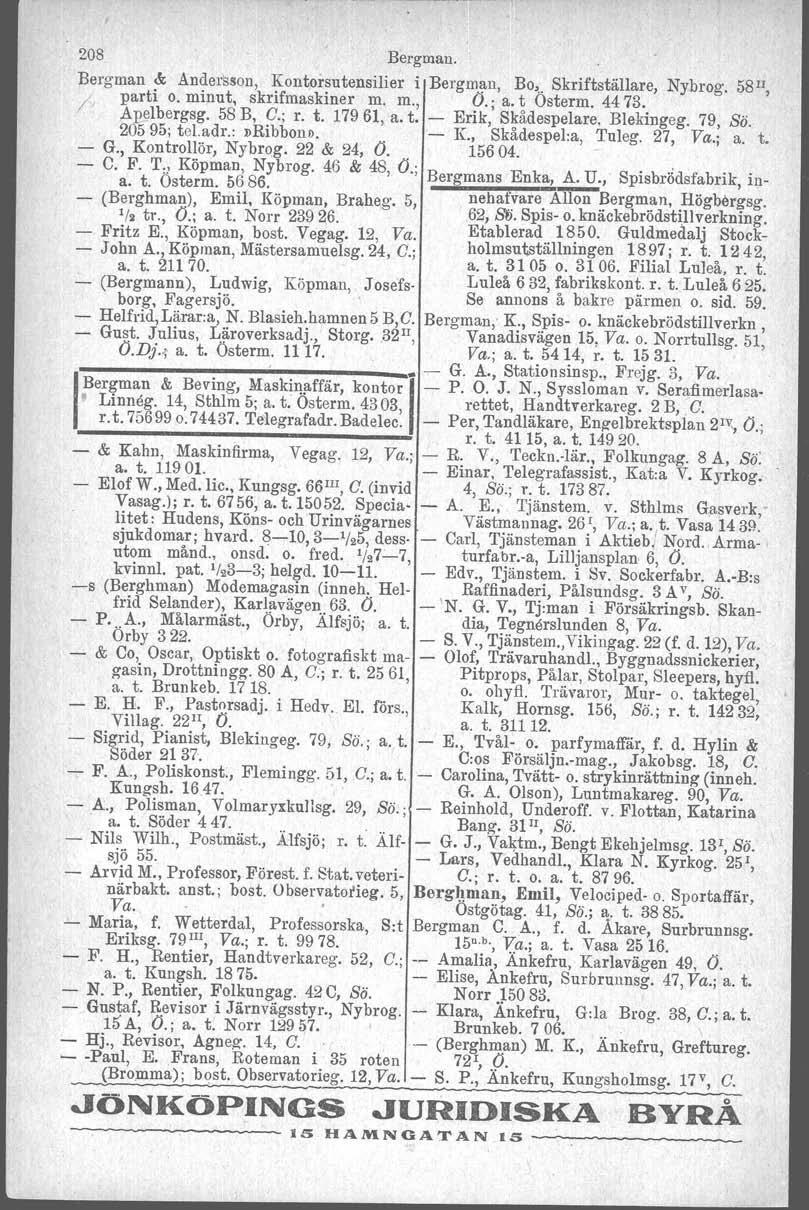 208 Bergman Bergman &; Andersson, Kontorsutensilier i Bergman, Bo, Skriftställare, Nybrog 58II, /' parti o minut, skrifmaskiner m m, O; a t Osterm, 4473 Apelbergag 58 B, C; r t 17961, a t Erik,