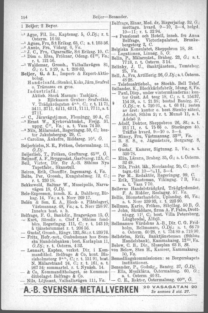 Bejjer~ Benander --IBelfrage, Einar, Med dr, Birgerjarlsg 32, O; _1_B_e_i_je_r_;_'2_B_e_y_er mottagn hvard 9-10, 3-4, helgd "A Eil lic Ka t g 5 ODj' tio-il; r t 3294 - g~e, l, P ens,, r -s Pensionat