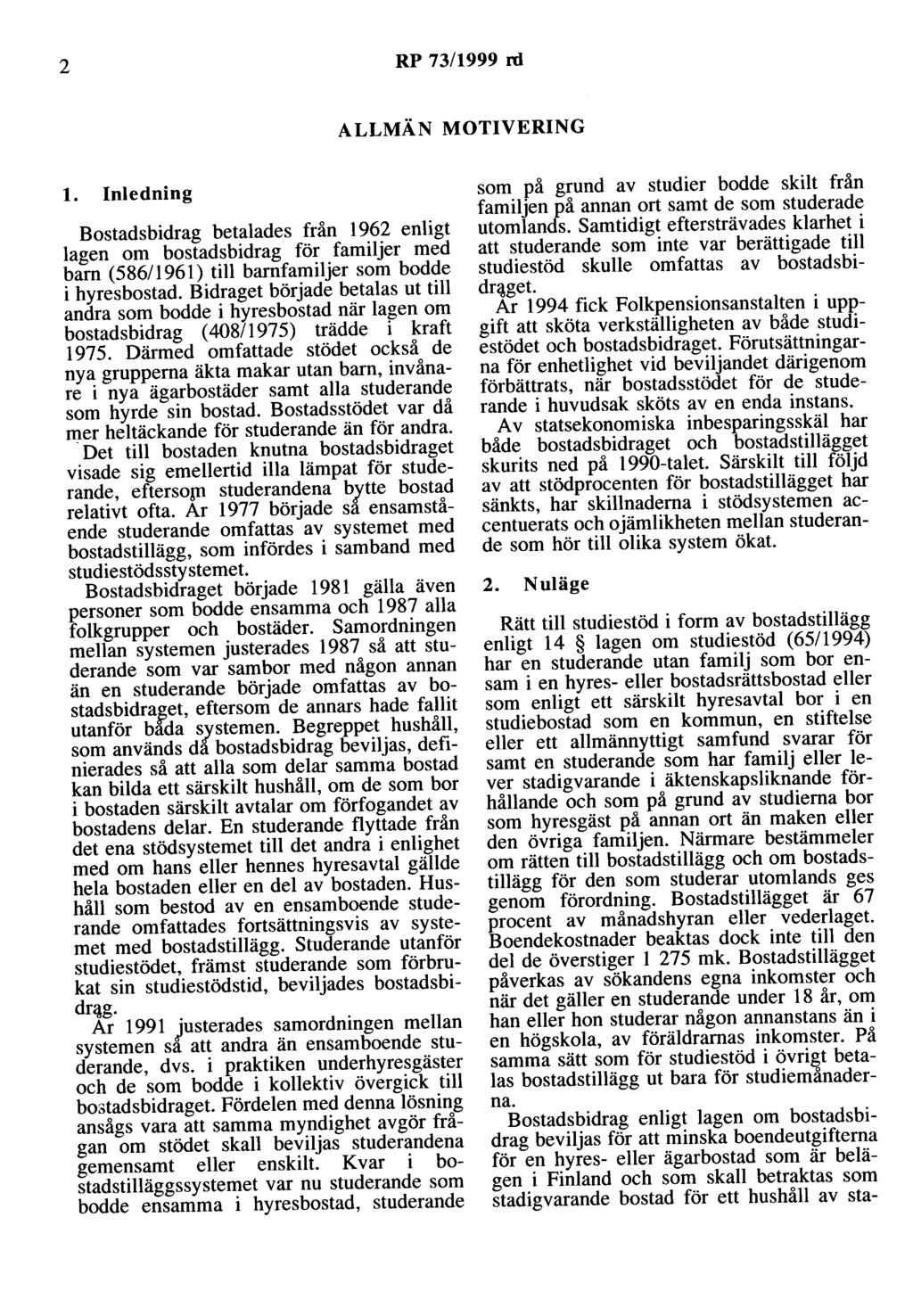 2 RP 73/1999 rd ALLMÄN MOTIVERING l. Inledning Bostadsbidrag betalades från 1962 enligt lagen om bostadsbidrag för familjer med barn (586/1961) till barnfamiljer som bodde i hyresbostad.