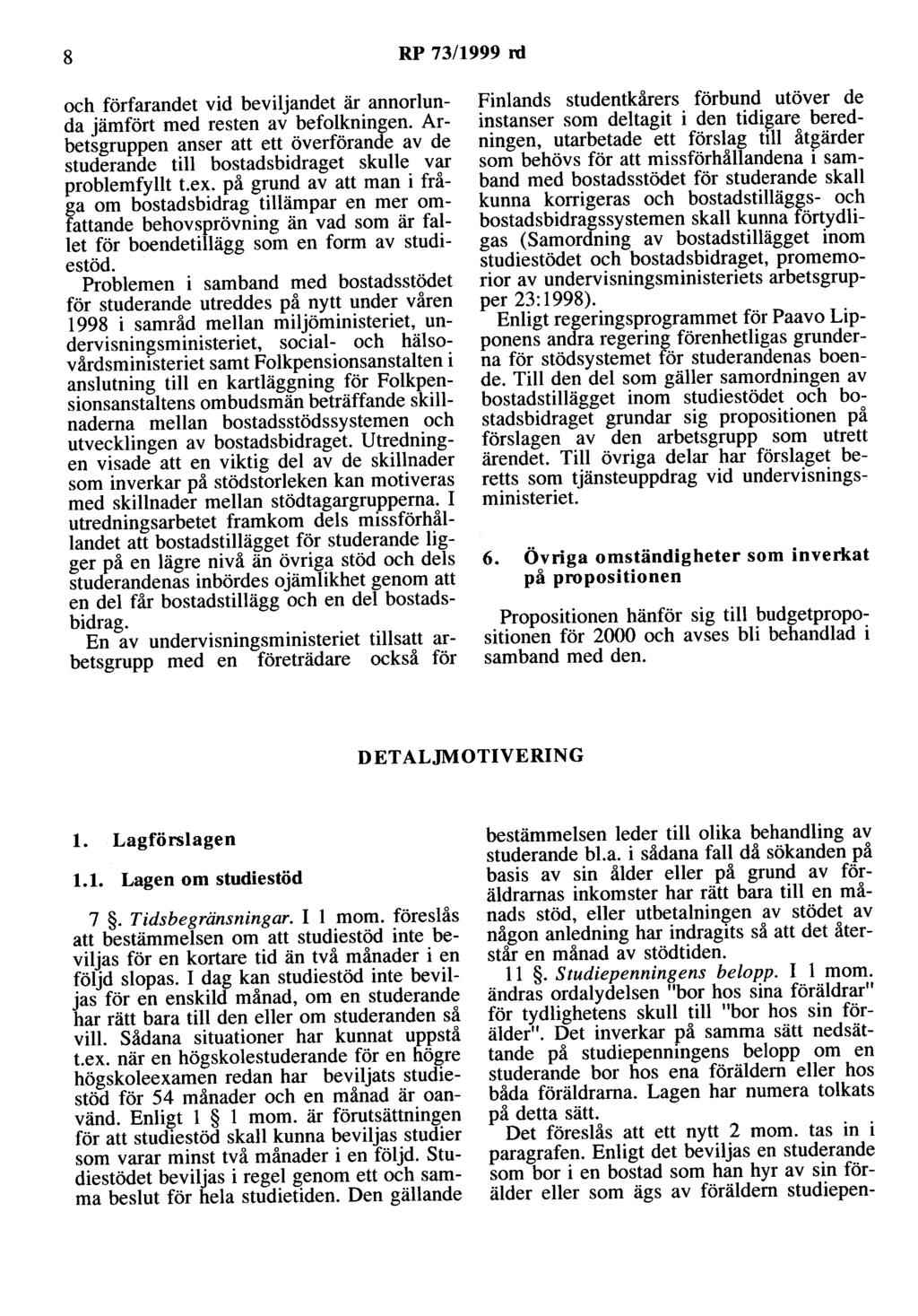 8 RP 73/1999 rd och förfarandet vid beviljandet är annorlunda jämfört med resten av befolkningen.