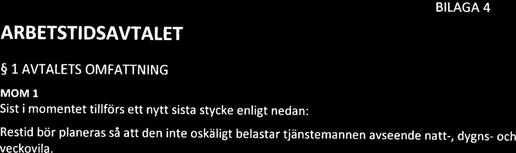 ARB ETSTI DSAVTALET BILAGA 4 1 AVTALETS OMFATTNING MOM 1 Sst momentet tllförs ett nytt ssta stycke enlgt nedan: Restd bör