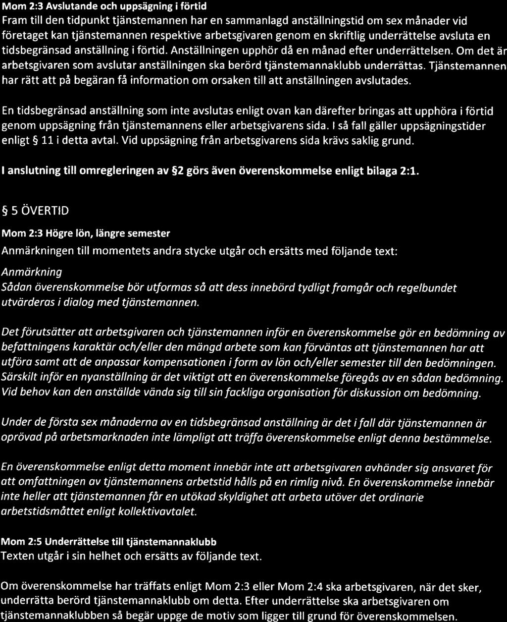 Mom 2:3 Avslutande och uppsägnng förtd Fram tll den tdpunkt tjänstemannen har en sammanlagd anställnngstd om sex månader vd företaget kan tjänstemannen respektve arbetsgvaren genom en skrftlg