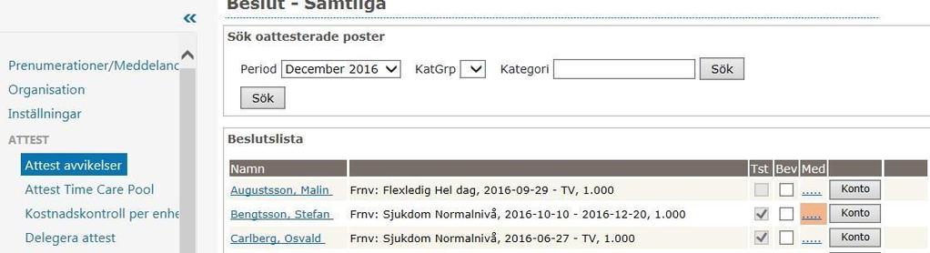 Vill du att alla obeviljade frånvaroposter ska komma fram välj tom ruta i rullistan anställd och bocka i ej beviljade. Tryck på sök.