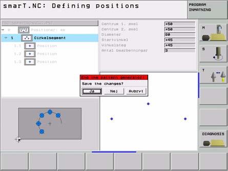 Definiera bearbetningspositioner Avsluta mönstergeneratorn Tryck på knappen END eller på softkey SLUT: smart.